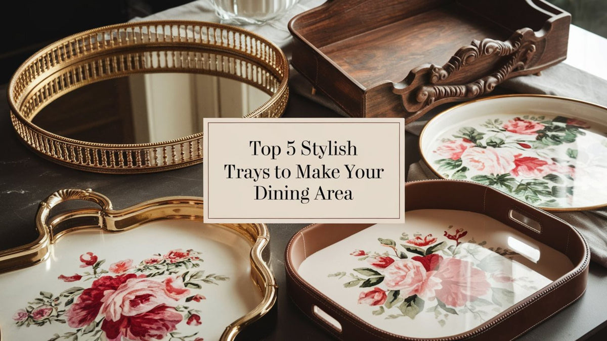 Top 5 Stylish Trays to Make Your Dining Area Look Better – Mirana Decoor
